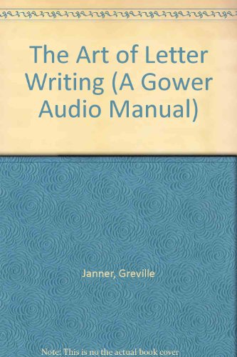 The Art of Letter Writing (Gower Audio Manual) (9780566027512) by Janner, Greville