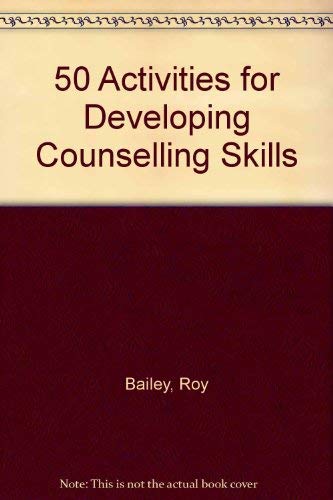 Fifty Activities for Developing Counselling Skills (9780566029097) by Bailey, Roy