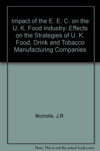 Stock image for Impact of the E. E. C. on the U. K. Food Industry: Effects on the Strategies of U. K. Food, Drink and Tobacco Manufacturing Companies for sale by WorldofBooks