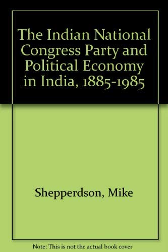 Beispielbild fr The Indian National Congress Party And Political Economy In India, 1885-1985 zum Verkauf von Barnaby