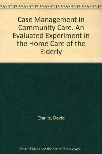 Case Management in Community Care: An Evaluated Experiment in the Home Care of the Elderly (9780566052873) by Challis, David; Davies, Bleddyn