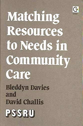 Matching Resources to Needs in Community Care: An Evaluated Demonstration of a Long-Term Care Model (9780566052880) by Davies, Bleddyn; Challis, David