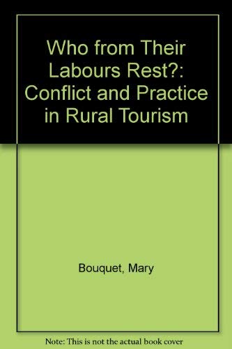 Stock image for Who From Their Labours Rest? Conflict and Practice in Rural Tourism for sale by Anybook.com