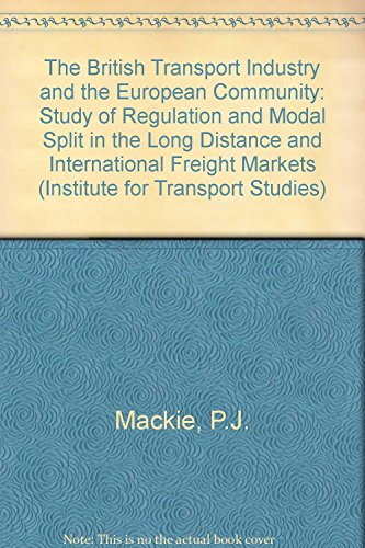The British Transport Industry and the European Community: A Study of Regulation and Modal Split in the Long Distance and International Freight Mark (9780566053689) by Mackie, Peter J.; Simon, David; Whiteing, Anthony E.