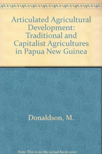 Articulated Agricultural Development: Traditional and Capitalist Agricultures in Papua New Guinea (9780566054693) by Donaldson, Mike; Good, Kenneth