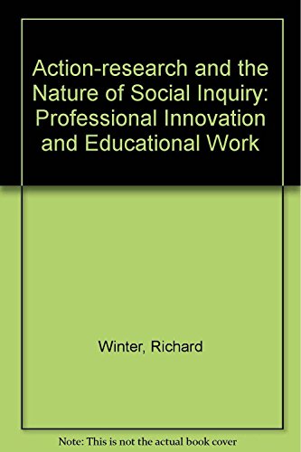 Beispielbild fr Action-Research and the Nature of Social Inquiry : Professional Innovation and Educational Work zum Verkauf von Better World Books