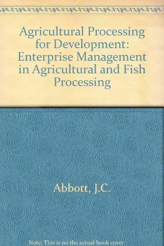 Beispielbild fr Agricultural Processing for Development : Enterprise Management in Agricultural and Fish Processing zum Verkauf von Better World Books Ltd