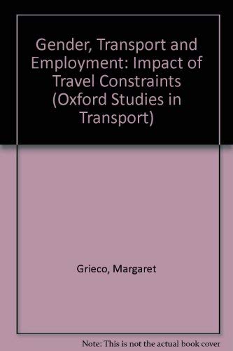 Gender, Transport, and Employment: The Impact of Travel Constraints (Oxford Studies in Transport) (9780566055553) by Grieco, Margaret; Pickup, Laurie; Whipp, Richard