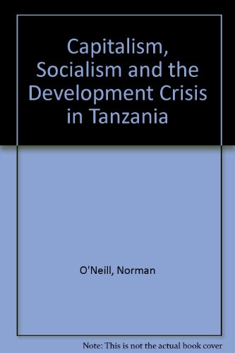 Imagen de archivo de CAPITALISM, SOCIALISM AND THE DEVELOPMENT CRISIS IN TANZANIA. a la venta por Burwood Books