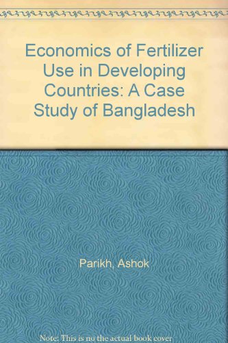 Economics of Fertilizer Use in Developing Countries: A Case Study of Bangladesh (9780566056079) by Parikh, Ashok