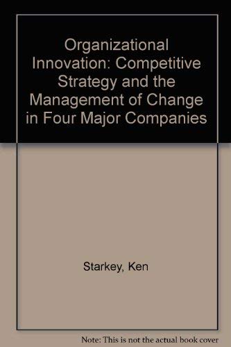 Beispielbild fr Organisational Innovation : Competitive Strategy and the Management of Change in Four Major Companies zum Verkauf von PsychoBabel & Skoob Books