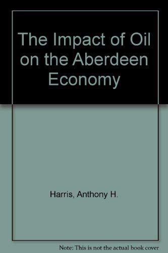 Imagen de archivo de The Impact of Oil on the Aberdeen Economy a la venta por Zubal-Books, Since 1961