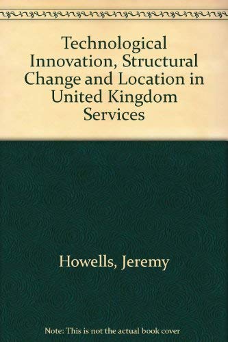 Technological Innovation, Structural Change, and Location in Uk Services (9780566056604) by Howells, Jeremy; Green, Anne