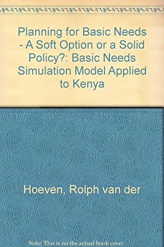 Stock image for Planning for Basic Needs: A Soft Option or a Solid Policy? : A Basic Needs Simulation Model Applied to Kenya for sale by Buchpark
