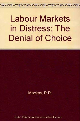 Imagen de archivo de Labour Markets in Distress : The Denial of Choice a la venta por PsychoBabel & Skoob Books