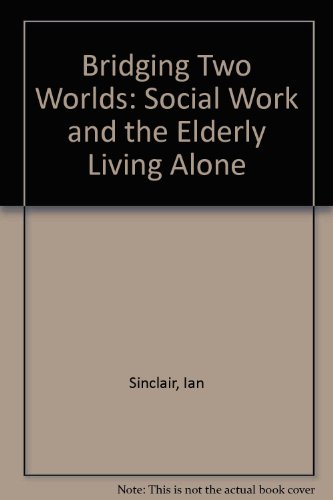 Bridging Two Worlds: Social Work and the Elderly Living Alone (9780566057151) by Sinclair, Ian