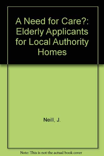 A Need for Care?: Elderly Applicants for Local Authority Homes (9780566057168) by Neill, June; Sinclair, Ian; Gorbach, Peter; Williams, Jenny