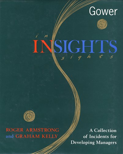 Insights: A Collection of Incidents for Developing Managers (9780566073434) by Armstrong, Roger; Kelly, Graham