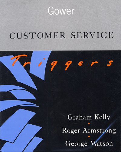 Customer Service Triggers (9780566074127) by Kelly, Graham; Armstrong, Roger; Watson, George