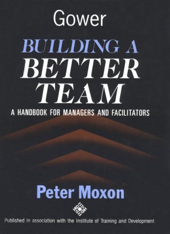 9780566074240: Building a Better Team: A Handbook for Managers and Facilitators