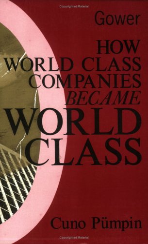 How World Class Companies Became World Class: Studies in Corporate Dynamism (9780566074783) by Pumpin, Cuno