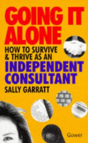 Stock image for Going it Alone: How to Survive and Thrive as an Independent Consultant for sale by Bestsellersuk