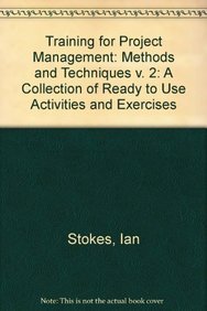Training for Project Management: A Collection of Ready to Use Activities and Exercises (9780566077807) by Stokes, Ian