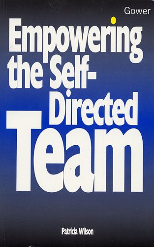 Empowering the Self-directed Team (Business Skills) (9780566078323) by Wilson, Patricia