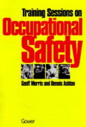 Training Sessions on Occupational Safety (9780566079108) by Morris, Geoffrey; Ashton, Dennis