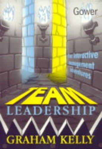 Team Leadership: Five Interactive Management Adventures (9780566079238) by Kelly, Graham