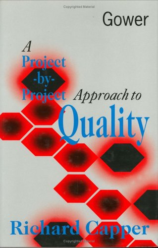Beispielbild fr A Project-by-project Approach to Quality: A Practical Handbook for Individuals, Teams and Organizations zum Verkauf von AwesomeBooks