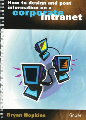 9780566079818: How to Design and Post Information on a Corporate Intranet