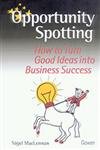 Stock image for Opportunity Spotting: How to Turn Good Ideas into Business Success for sale by WorldofBooks