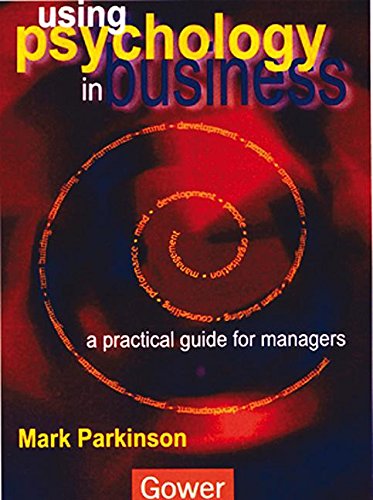 Using Psychology in Business: A Practical Guide for Managers - Mark Parkinson