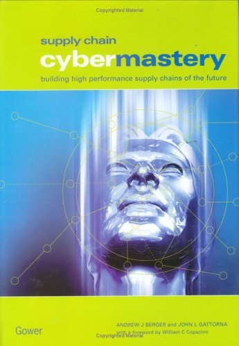 Supply Chain Cybermastery: Building High Performance Supply Chains of the Future (9780566084133) by Berger, Andrew J.; Gattorna, John L.