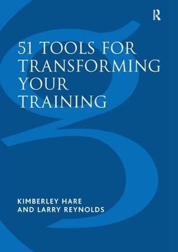 9780566084553: 51 Tools for Transforming Your Training: Bringing Brain-Friendly Learning to Life