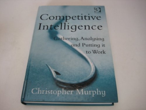 9780566085376: Competitive Intelligence: Gathering, Analysing and Putting it to Work