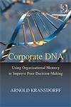 Beispielbild fr Corporate DNA : Using Organizational Memory to Improve Poor Decision-Making zum Verkauf von Better World Books Ltd