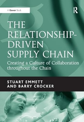 The Relationship-Driven Supply Chain: Creating a Culture of Collaboration throughout the Chain (9780566086847) by Emmett, Stuart; Crocker, Barry