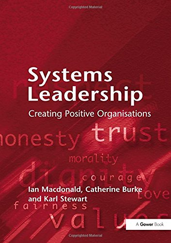 Systems Leadership: Creating Positive Organisations (9780566087004) by MacDonald, Ian; Burke, Catherine; Stewart, Karl