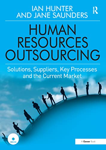 Human Resources Outsourcing: Solutions, Suppliers, Key Processes and the Current Market (9780566088018) by Hunter, Ian; Saunders, Jane