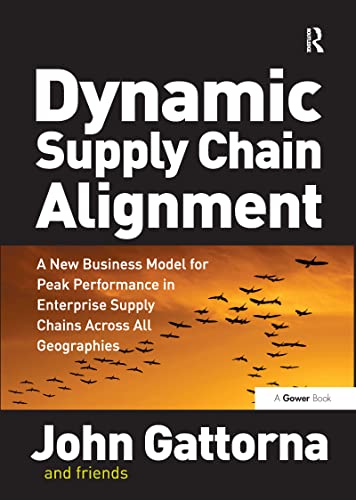 Dynamic Supply Chain Alignment: A New Business Model for Peak Performance in Enterprise Supply Chains Across All Geographies (9780566088223) by Gattorna, John