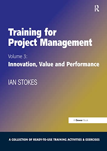 Training for Project Management: Volume 3: Innovation, Value and Performance (9780566088711) by Stokes, Ian