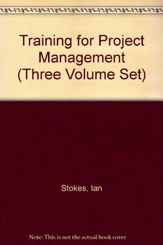 Training for Project Management: Three Volume Set (9780566089015) by Stokes, Ian