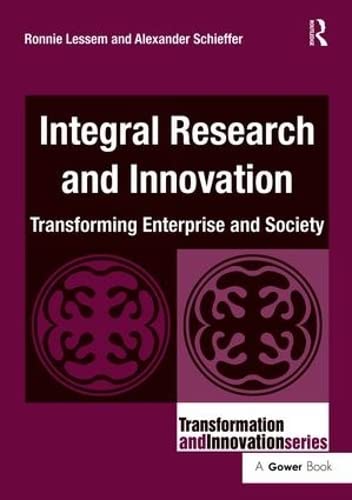 Integral Research and Innovation: Transforming Enterprise and Society (Transformation and Innovation) (9780566089183) by Lessem, Ronnie; Schieffer, Alexander