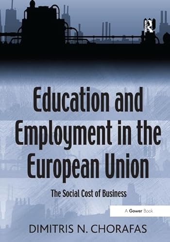Education and Employment in the European Union: The Social Cost of Business (9780566092015) by Chorafas, Dimitris N.