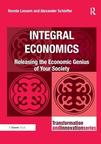 Imagen de archivo de Integral Economics: Releasing the Economic Genius of Your Society (Transformation and Innovation) a la venta por Chiron Media