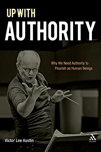 9780567020512: Up with Authority: Why We Need Authority to Flourish as Human Beings