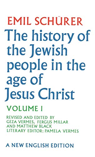 The History of the Jewish People in the Age of Jesus Christ: Volume 1 - Vermes, Geza, Schürer, Emil, Millar, Fergus