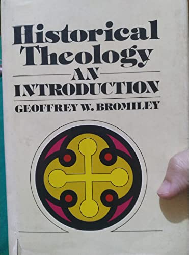 Historical Theology: An Introduction (9780567023575) by Geoffrey William Bromiley